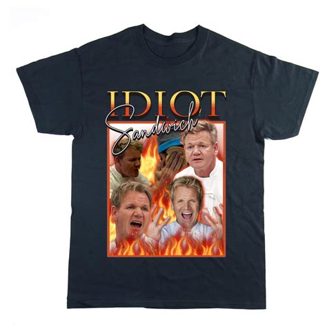 Gordon Ramsay Homage T Shirt Hells Kitchen Fans Idiot Sandwich It S Raw Graphic Tee Funny