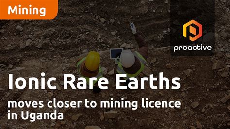 Ionic Rare Earths Moves Closer To Mining Licence In Uganda Youtube