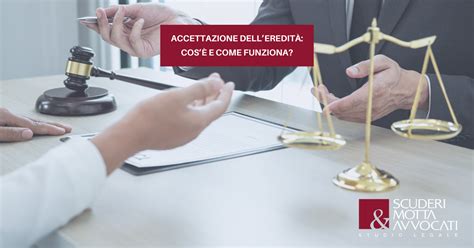 Accettazione Delleredit Cos E Come Funziona Scuderi Motta E