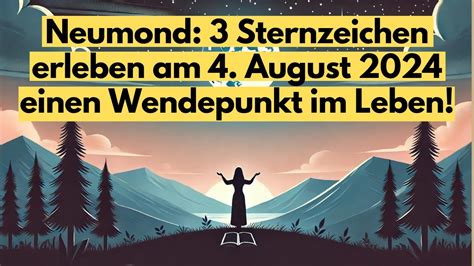 Neumond 3 Sternzeichen Erleben Am 4 August 2024 Einen Wendepunkt Im