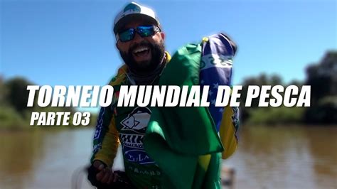 TORNEIO MUNDIAL DE PESCA DEFENDENDO O BRASIL PARTE 03 YouTube