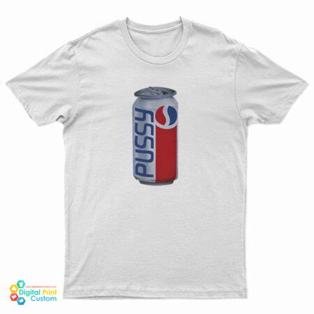 Pussy Pepsi Cola T Shirt For Unisex Digitalprintcustom