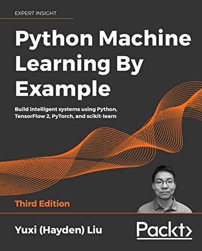 Python Machine Learning By Example Build Intelligent Systems Using Python Tensorflow 2