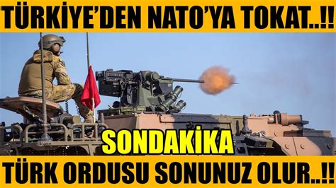 sondakika TÜRKİYE DEN NATO YA TOKAT TÜRK ORDUSU SONUNUZ OLUR