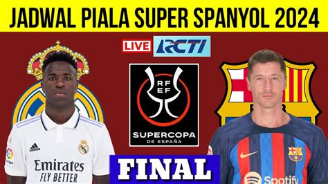 Jadwal Final Piala Super Spanyol Real Madrid Vs Barcelona Spanish