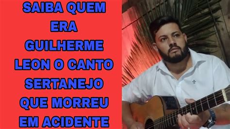 SAIBA QUEM ERA GUILHERME LEON O CANTO SERTANEJO QUE MORREU EM ACIDENTE