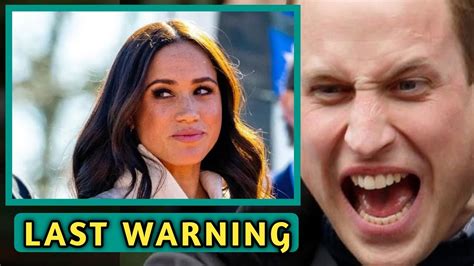 Last Warning William Sends Clear Warning For Meghan To Stop Writing