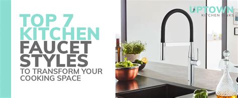 Top 7 Kitchen Faucet Styles to Transform Your Cooking Space – Uptown Kitchen Sinks