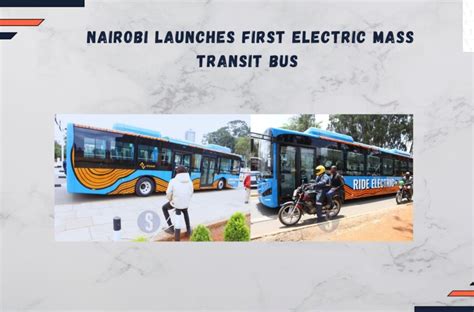 Nairobi Launches First Electric Mass Transit Bus Afrisquare