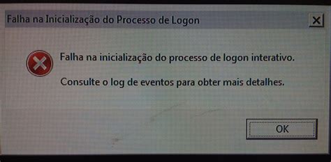 Falha Na inicialização do Processo de logon interativo Versões até