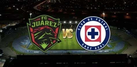 Juárez Vs Cruz Azul Hoy Partido De J2 Del Clausura 2024 De Liga Mx