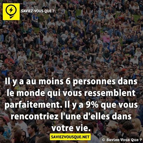 Il Y A Au Moins Personnes Dans Le Monde Qui Vous Ressemblent