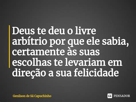 Deus Deu O Livre Arbítrio - ⁠Deus te deu o livre arbítrio por que... Genilson de Sá Capuchinho ...