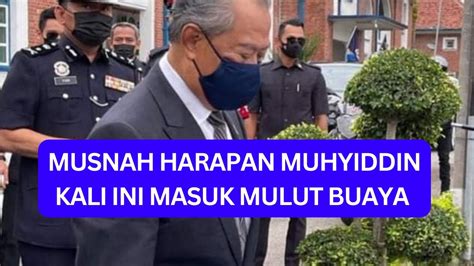 MUHYIDDIN TIBA2 MASUK MULUT BUAYA Bahaya Dan Habislah Muhyiddin YouTube