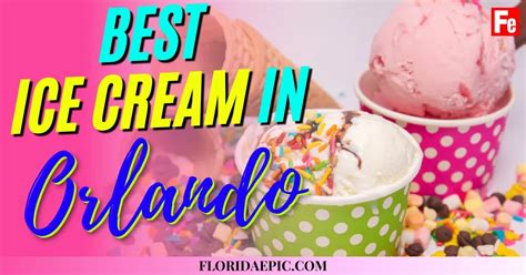 Best Ice Cream in Orlando 2024 (Updated) - Florida Epic