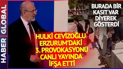 Hulki Cevizoğlu Erzurum daki 3 Provokasyonu Canlı Yayında İfşa Etti