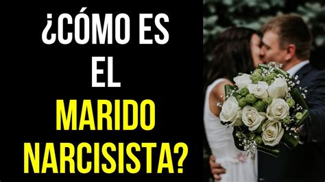 C Mo Es El Marido Narcisista Conductas T Picas De Un Marido