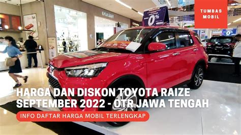 Harga Dan Diskon Toyota Raize Terbaru September 2022 OTR Jawa Tengah