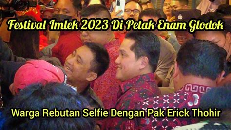 Ada Pak Erick Thohir Festival Imlek 2023 Di Petak Enam Glodok