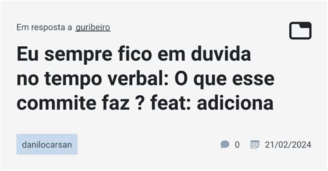 Eu Sempre Fico Em Duvida No Tempo Verbal O Que Esse Commite Faz Feat