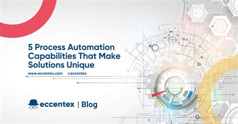 5 Process Automation Capabilities That Make Solutions Unique Eccentex