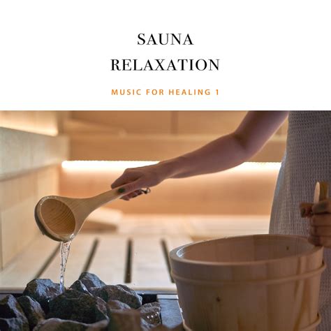 Sauna Relaxation 1 Music For Sauna Healing Inner Peace Mindfulness