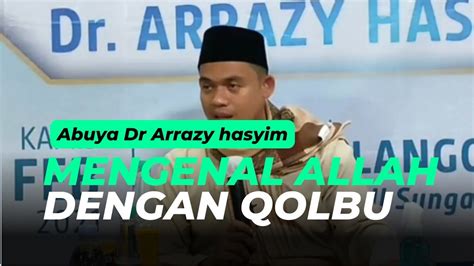 Abuya Dr Arrazy Hasyim Ll Mengenal Allah Hingga Menjadi Orang Yang Di