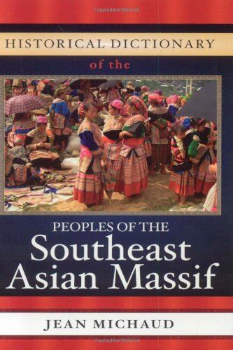 Historical Dictionary Of The Peoples Of The Southeast Asian Massif