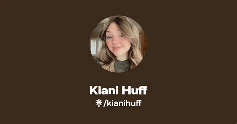 Kiani Huff Instagram Tiktok Linktree