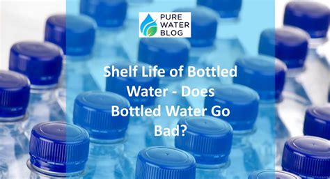 Shelf Life Of Bottled Water Does Bottled Water Go Bad Water Treatment