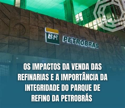 Os impactos da venda das refinarias e a importância da integridade do