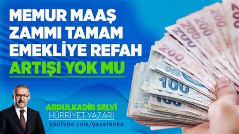 MEMUR MAAŞ ZAMMI TAMAM EMEKLİYE REFAH ARTIŞI YOK MU YouTube