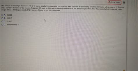 Solved A Show Work The Amount Of Corn Chips Dispensed Into A Chegg