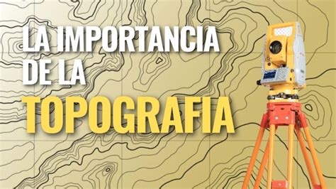 Por Que Es Importante La Topografia