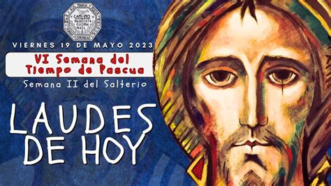 LAUDES DEL DIA DE HOY VIERNES 19 DE MAYO 2023 LITURGIA DE LAS HORAS