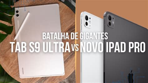 Novo IPad Pro Chip M4 Vs Galaxy Tab S9 Ultra Quem Leva A Melhor