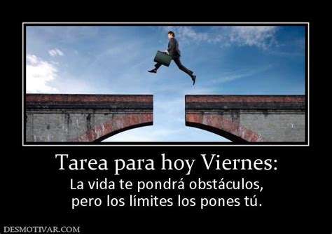 Desmotivaciones Tarea para hoy Viernes La vida te pondrá obstáculos