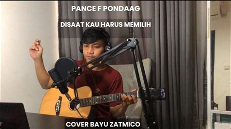 DISAAT KAU HARUS MEMILIH PANCE PONDAAG COVER BAYU ZATMICO YouTube