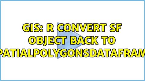 GIS R Convert Sf Object Back To SpatialPolygonsDataFrame 2 Solutions