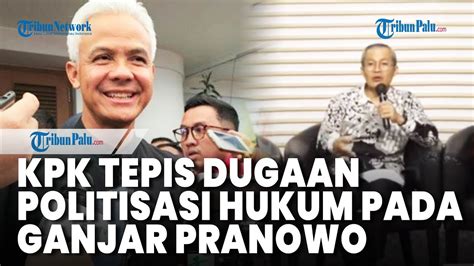 KPK Tepis Dugaan Politisasi Hukum Terhadap Ganjar Pranowo YouTube