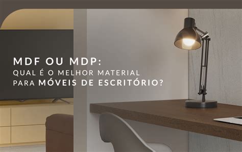 MDF ou MDP qual é o melhor para móveis de escritório Saiba qual é a