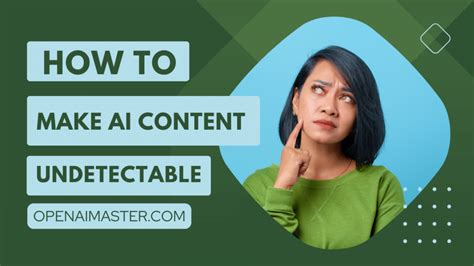 How To Make Ai Content Undetectable Open Ai Master