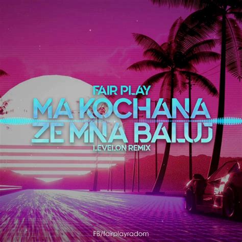 Ma Kochana Ze Mn Baluj Levelon Remix Single By Fair Play Spotify