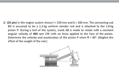 Solved 2 25 Pts In The Engine System Shown L 250 Mm And Chegg