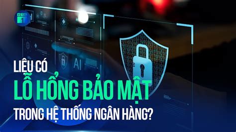 🔴 Hàng Trăm Tỷ Trong Tài Khoản Ngân Hàng “bốc Hơi” Liệu Có Lỗ Hổng Bảo Mật Vtc1 Youtube