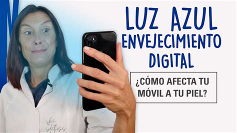 Efectos De La Luz Azul En La Piel Consejos Y Tratamiento Youtube