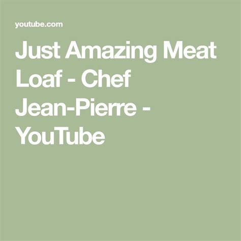 Just Amazing Meat Loaf Chef Jean Pierre Youtube In 2022 Meatloaf Loaf Jean Pierre