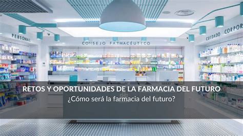 Retos Y Oportunidades De La Farmacia Del Futuro Evilaf Escuela