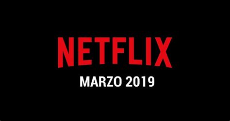 Estos Son Los Estrenos De Netflix Para Marzo De Hora Es