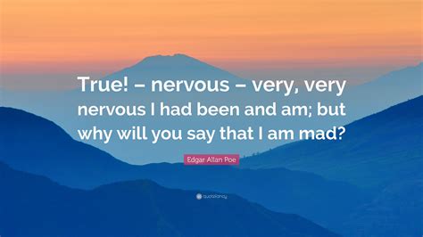 Edgar Allan Poe Quote True Nervous Very Very Nervous I Had Been